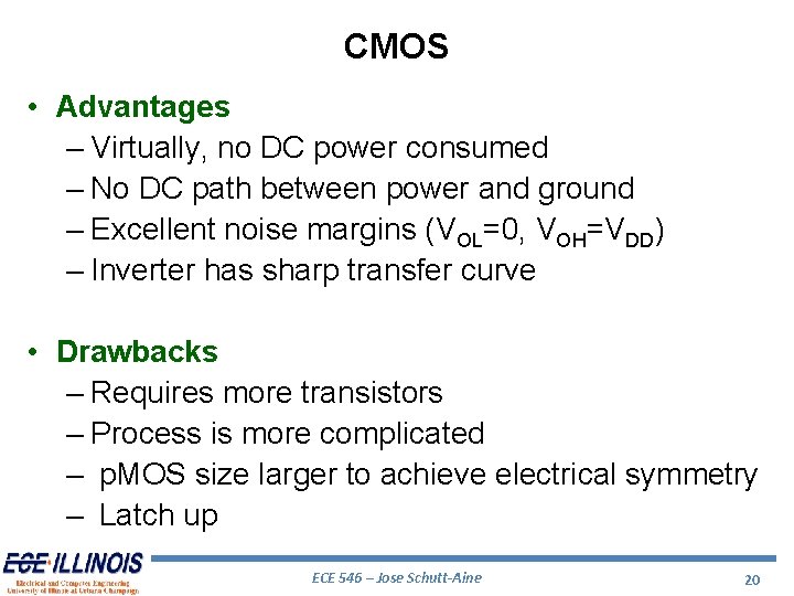 CMOS • Advantages – Virtually, no DC power consumed – No DC path between