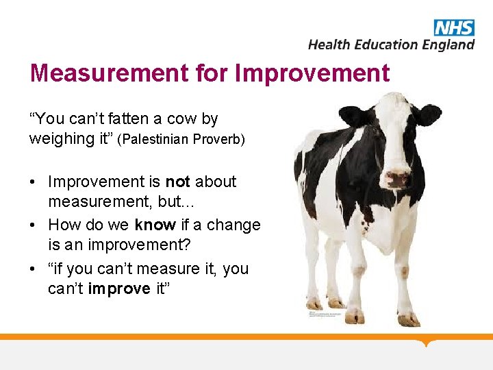 Measurement for Improvement “You can’t fatten a cow by weighing it” (Palestinian Proverb) •