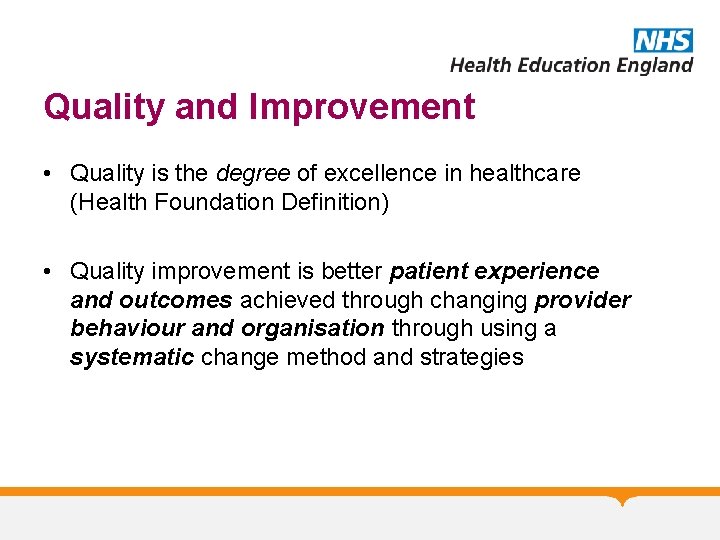 Quality and Improvement • Quality is the degree of excellence in healthcare (Health Foundation