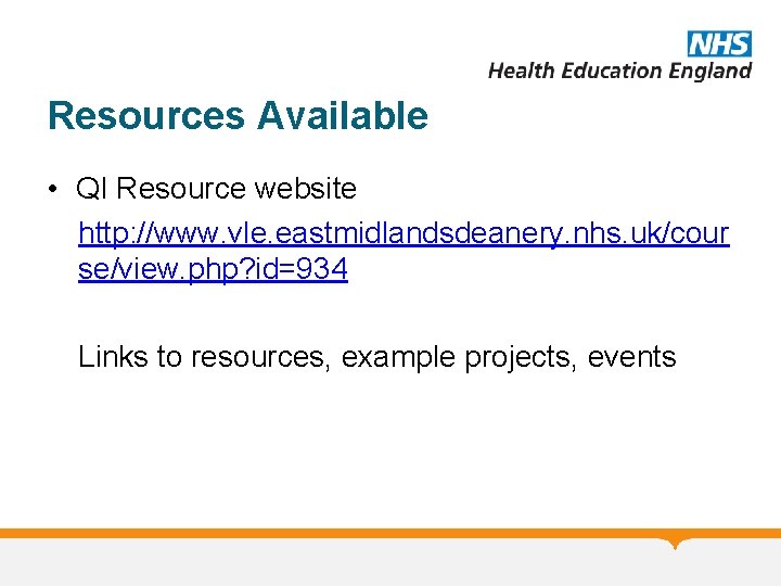 Resources Available • QI Resource website http: //www. vle. eastmidlandsdeanery. nhs. uk/cour se/view. php?