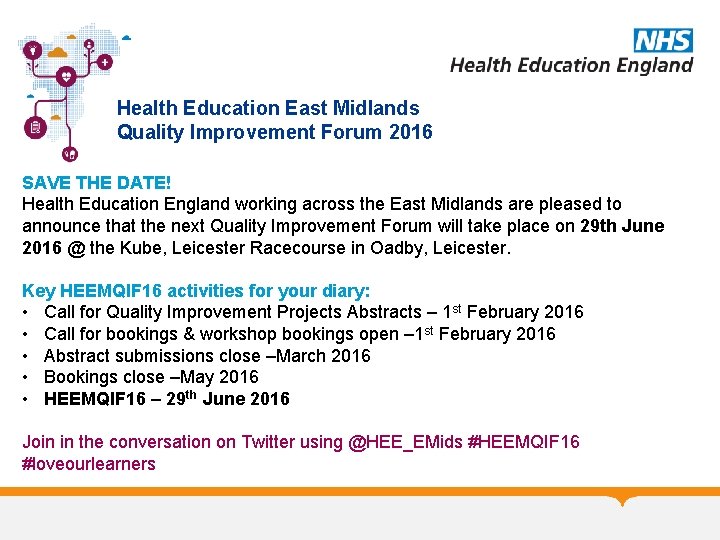 Health Education East Midlands Quality Improvement Forum 2016 SAVE THE DATE! Health Education England