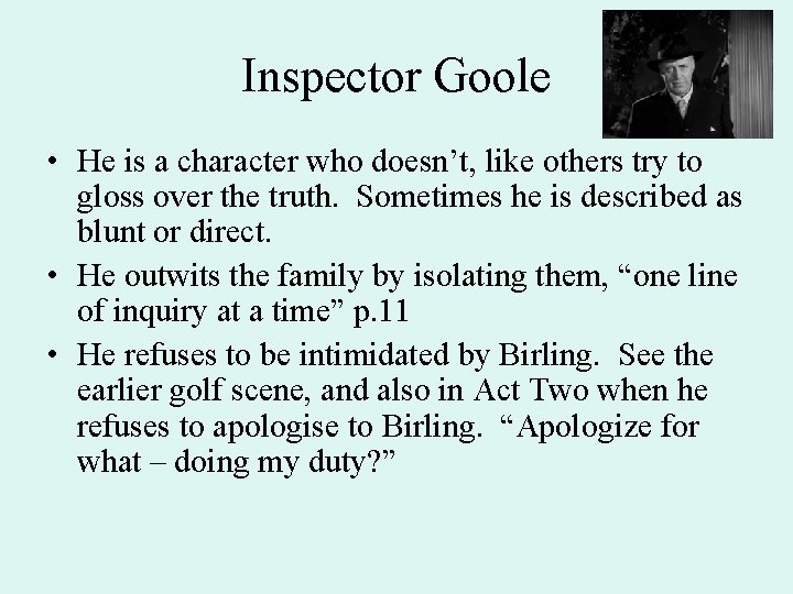 Inspector Goole • He is a character who doesn’t, like others try to gloss