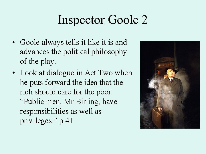 Inspector Goole 2 • Goole always tells it like it is and advances the