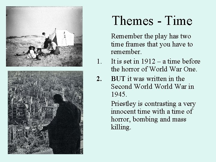 Themes - Time 1. 2. Remember the play has two time frames that you
