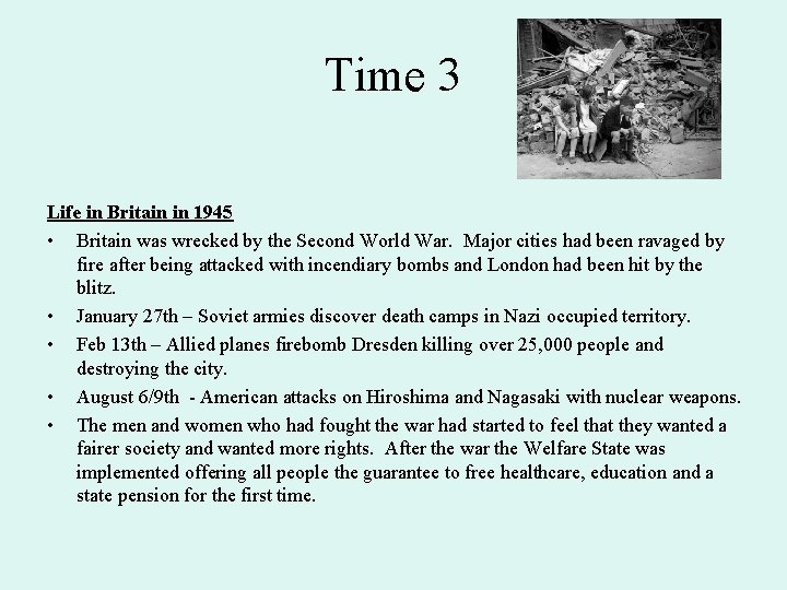 Time 3 Life in Britain in 1945 • Britain was wrecked by the Second