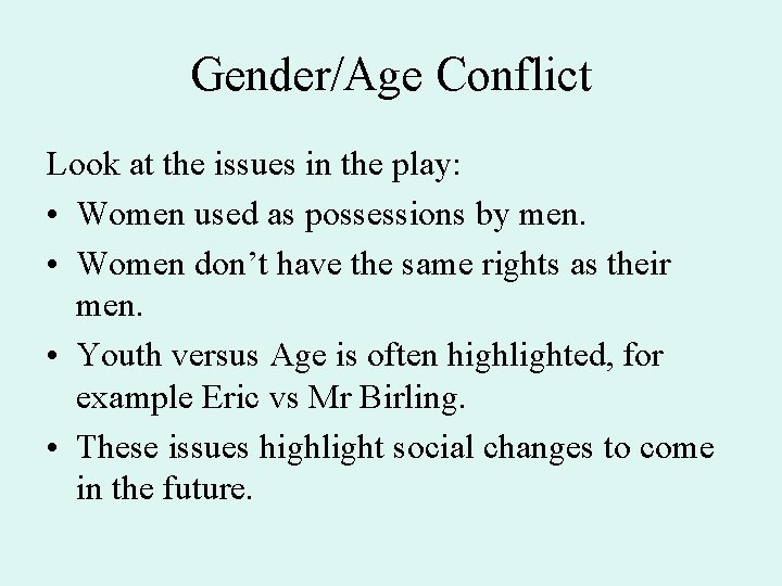 Gender/Age Conflict Look at the issues in the play: • Women used as possessions