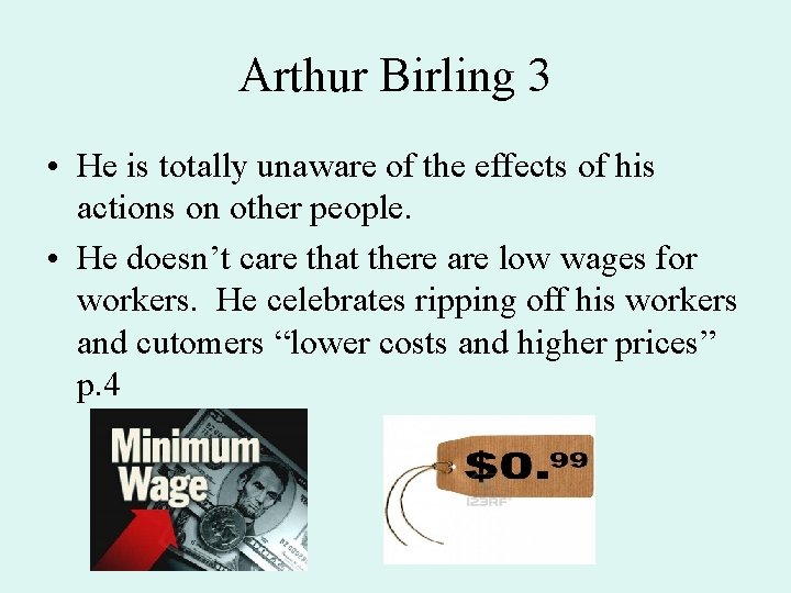 Arthur Birling 3 • He is totally unaware of the effects of his actions