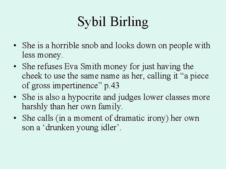 Sybil Birling • She is a horrible snob and looks down on people with