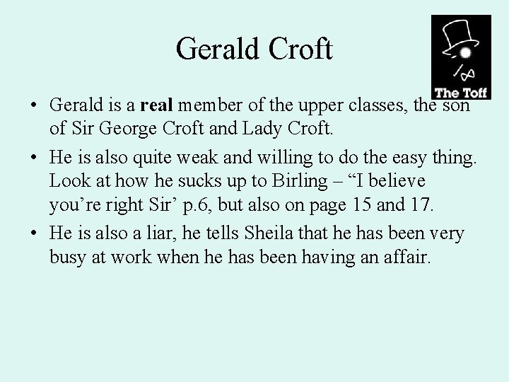 Gerald Croft • Gerald is a real member of the upper classes, the son