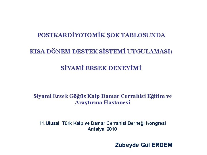 POSTKARDİYOTOMİK ŞOK TABLOSUNDA KISA DÖNEM DESTEK SİSTEMİ UYGULAMASI: SİYAMİ ERSEK DENEYİMİ Siyami Ersek Göğüs