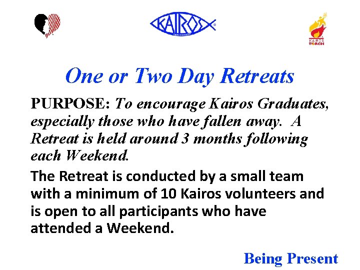 One or Two Day Retreats PURPOSE: To encourage Kairos Graduates, especially those who have
