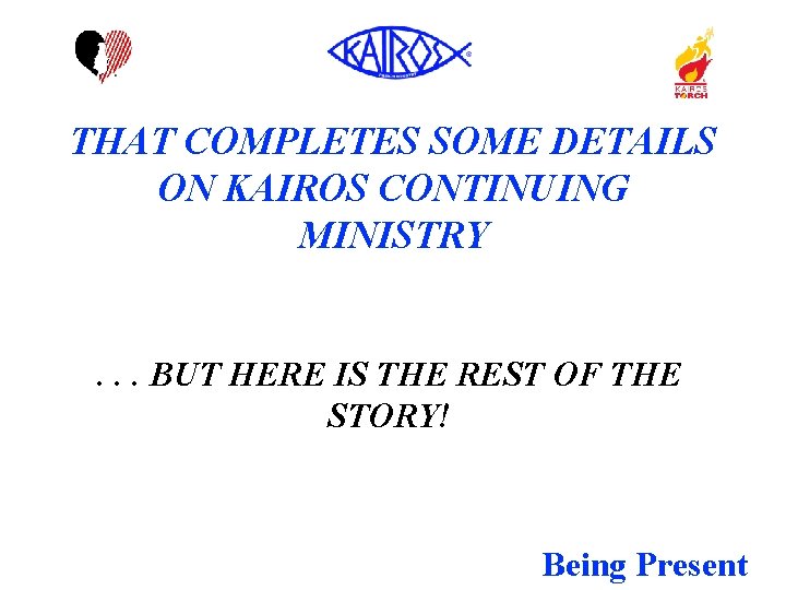 THAT COMPLETES SOME DETAILS ON KAIROS CONTINUING MINISTRY. . . BUT HERE IS THE