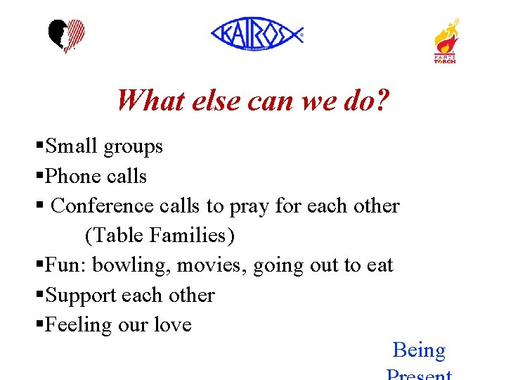 What else can we do? §Small groups §Phone calls § Conference calls to pray