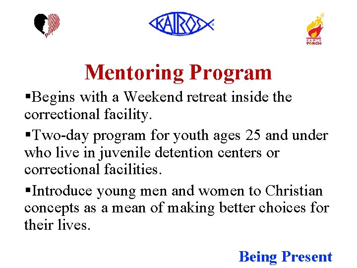 Mentoring Program §Begins with a Weekend retreat inside the correctional facility. §Two-day program for
