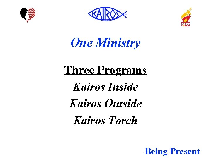 One Ministry Three Programs Kairos Inside Kairos Outside Kairos Torch Being Present 