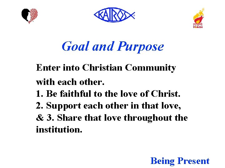 Goal and Purpose Enter into Christian Community with each other. 1. Be faithful to