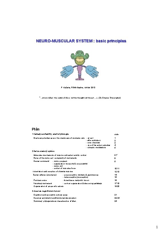 NEURO-MUSCULAR SYSTEM : basic principles P. Kučera, FBMI Kladno, winter 2013 "…even in Man,