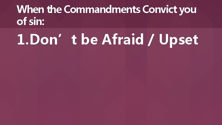 When the Commandments Convict you of sin: 1. Don’t be Afraid / Upset 