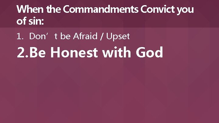 When the Commandments Convict you of sin: 1. Don’t be Afraid / Upset 2.