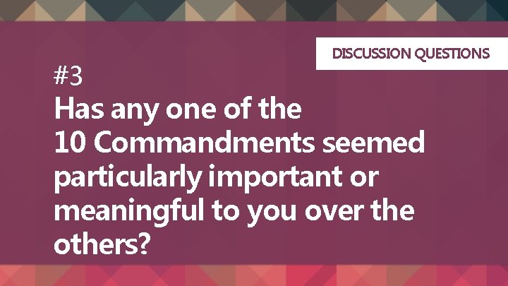 #3 DISCUSSION QUESTIONS Has any one of the 10 Commandments seemed particularly important or