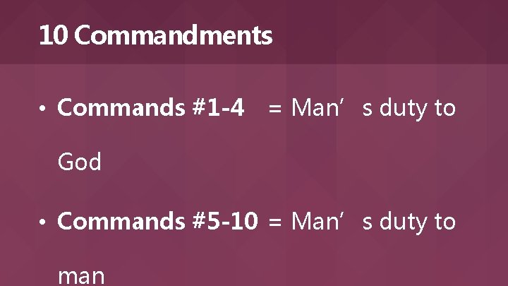 10 Commandments • Commands #1 -4 = Man’s duty to God • Commands #5