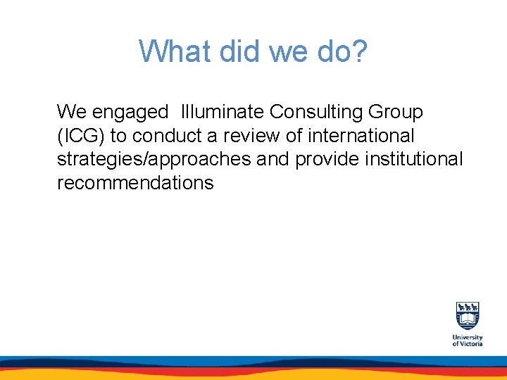 What did we do? We engaged Illuminate Consulting Group (ICG) to conduct a review