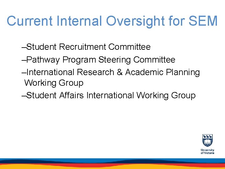 Current Internal Oversight for SEM –Student Recruitment Committee –Pathway Program Steering Committee –International Research