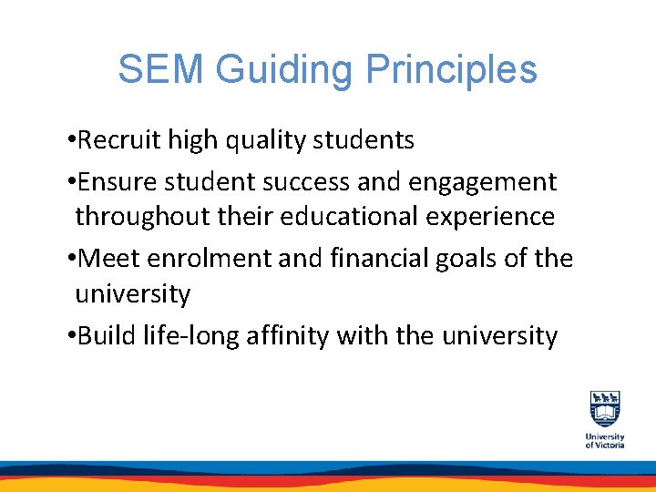 SEM Guiding Principles • Recruit high quality students • Ensure student success and engagement