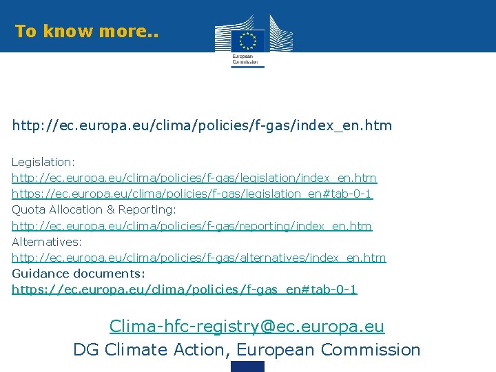 To know more. . http: //ec. europa. eu/clima/policies/f-gas/index_en. htm Legislation: http: //ec. europa. eu/clima/policies/f-gas/legislation/index_en.