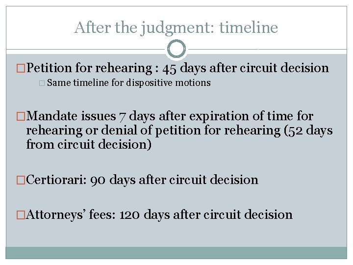 After the judgment: timeline �Petition for rehearing : 45 days after circuit decision �