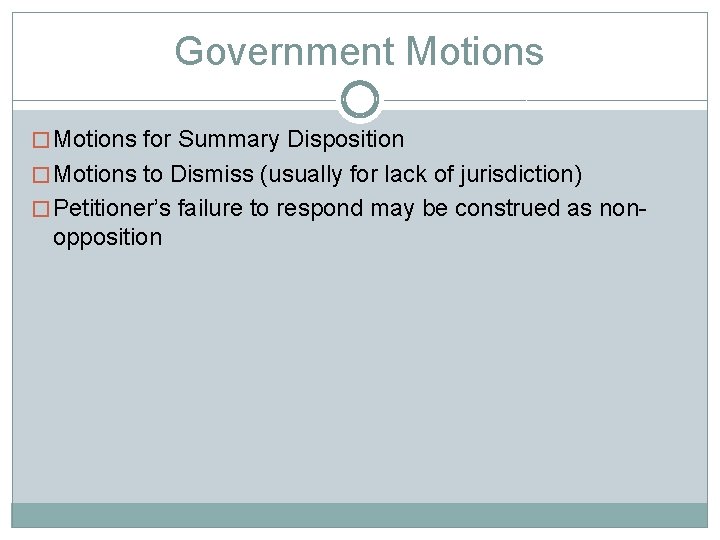 Government Motions � Motions for Summary Disposition � Motions to Dismiss (usually for lack