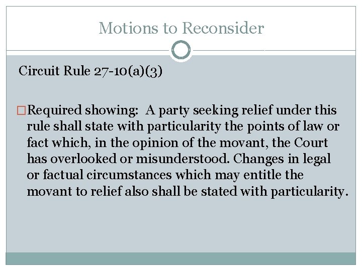 Motions to Reconsider Circuit Rule 27 -10(a)(3) �Required showing: A party seeking relief under