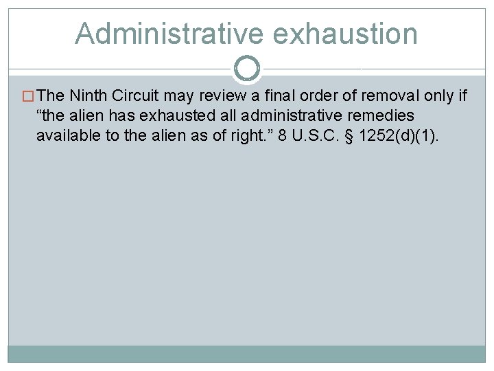 Administrative exhaustion � The Ninth Circuit may review a final order of removal only