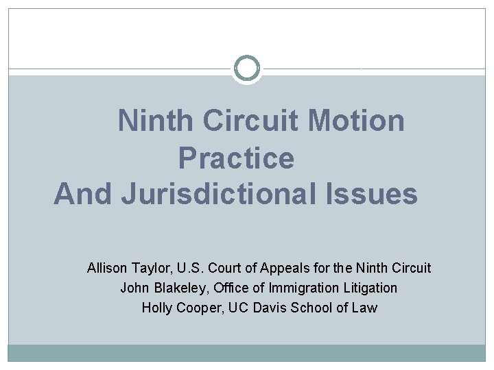 Ninth Circuit Motion Practice And Jurisdictional Issues Allison Taylor, U. S. Court of Appeals