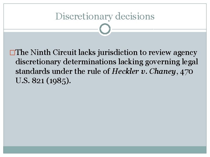 Discretionary decisions �The Ninth Circuit lacks jurisdiction to review agency discretionary determinations lacking governing