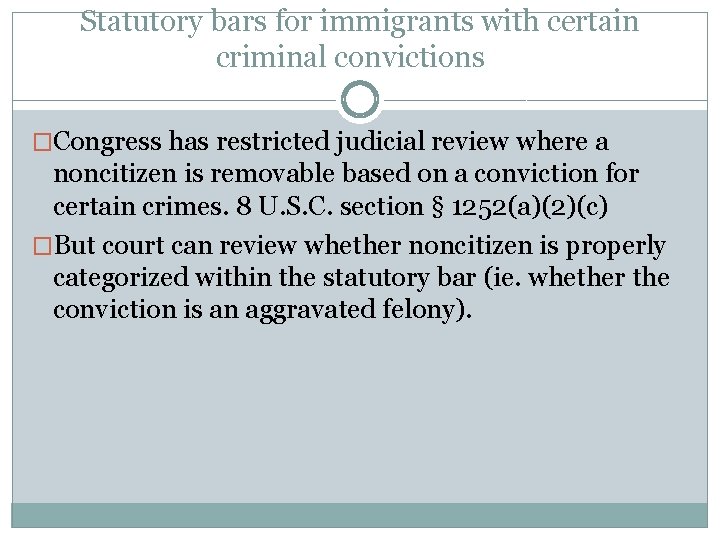 Statutory bars for immigrants with certain criminal convictions �Congress has restricted judicial review where