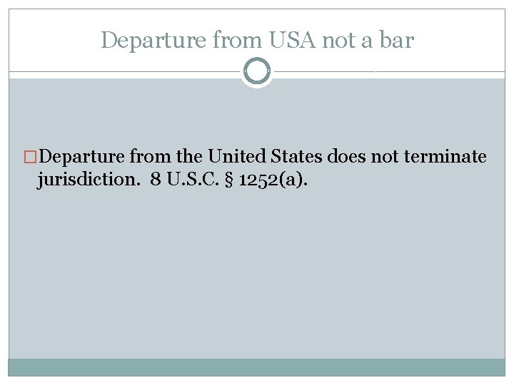 Departure from USA not a bar �Departure from the United States does not terminate