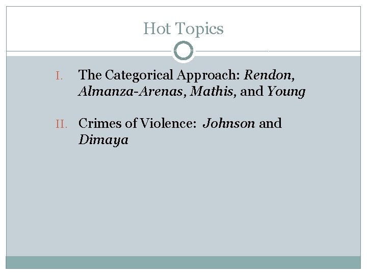 Hot Topics I. The Categorical Approach: Rendon, Almanza-Arenas, Mathis, and Young II. Crimes of