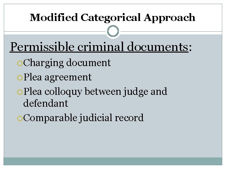 Modified Categorical Approach Permissible criminal documents: Charging document Plea agreement Plea colloquy between judge