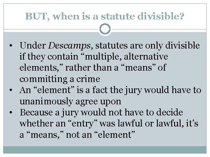 BUT, when is a statute divisible? • Under Descamps, statutes are only divisible if