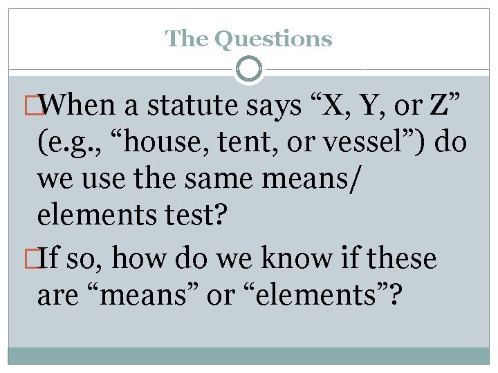 The Questions �When a statute says “X, Y, or Z” (e. g. , “house,