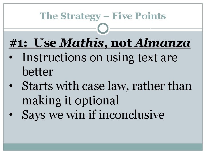 The Strategy – Five Points #1: Use Mathis, not Almanza • Instructions on using