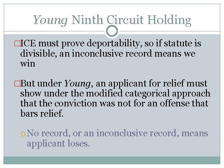 Young Ninth Circuit Holding �ICE must prove deportability, so if statute is divisible, an
