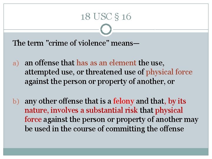 18 USC § 16 The term "crime of violence" means— a) an offense that