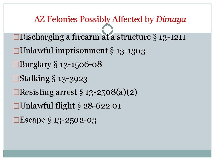 AZ Felonies Possibly Affected by Dimaya �Discharging a firearm at a structure § 13