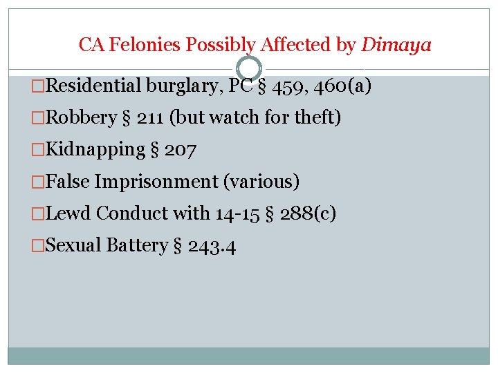 CA Felonies Possibly Affected by Dimaya �Residential burglary, PC § 459, 460(a) �Robbery §