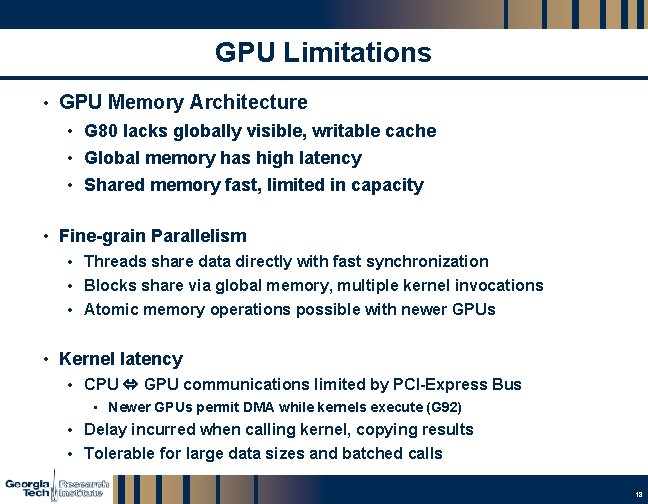 GPU Limitations • GPU Memory Architecture • G 80 lacks globally visible, writable cache