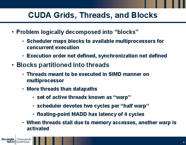 CUDA Grids, Threads, and Blocks • Problem logically decomposed into “blocks” • Scheduler maps