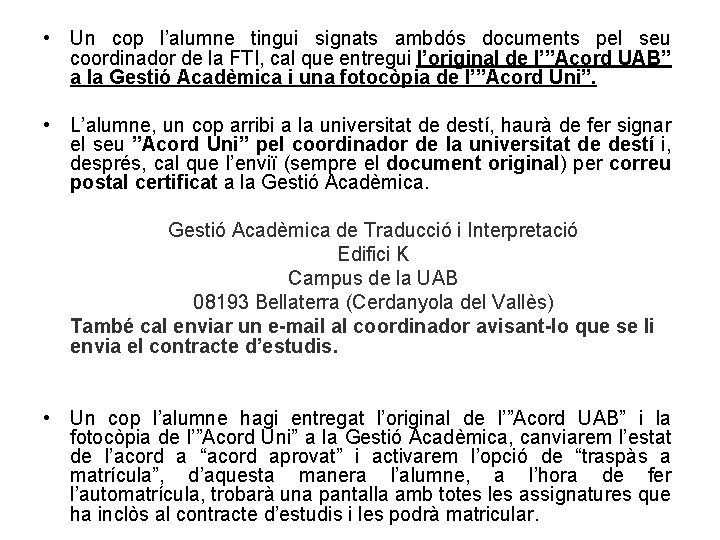 • Un cop l’alumne tingui signats ambdós documents pel seu coordinador de la • Un cop l’alumne tingui signats ambdós documents pel seu coordinador de la