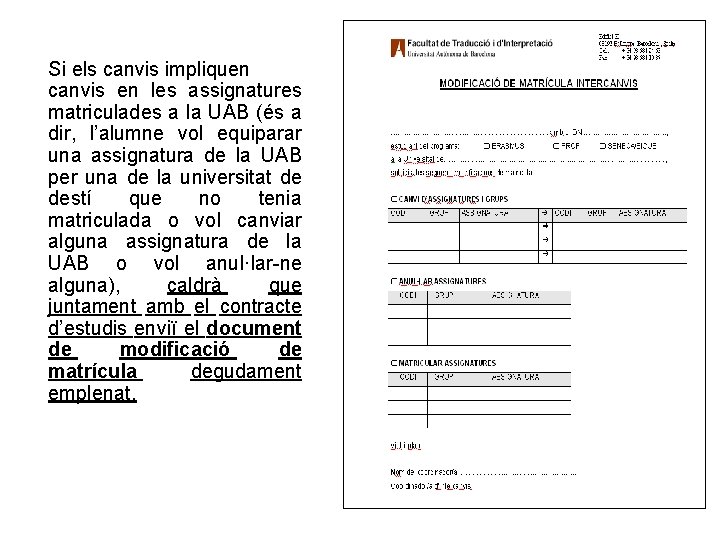 Si els canvis impliquen canvis en les assignatures matriculades a la UAB (és a Si els canvis impliquen canvis en les assignatures matriculades a la UAB (és a